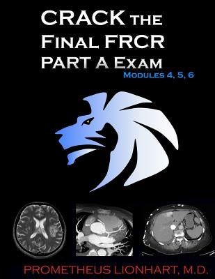 CRACK the Final FRCR PART A Exam - Modules 4, 5, 6 Paperback Createspace Independent Publishing Platform
