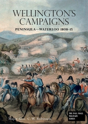 Wellingtons Campaigns: Peninsula - Waterloo 1808 - 15. Also Moore's Campaign of Corunna. For Military Students Paperback Naval & Military Press