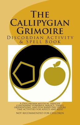 The Callipygian Grimoire: A Discordian Activity and Spell Book Paperback Createspace Independent Publishing Platform