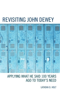 Revisiting John Dewey: Applying What He Said 100 Years Ago to Today's Need Paperback Rowman & Littlefield Publishers