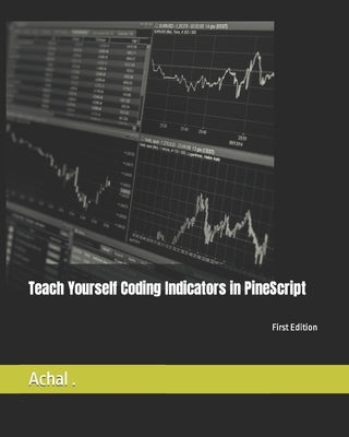 Teach Yourself Coding Indicators in PineScript Paperback Independently Published