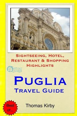 Puglia Travel Guide: Sightseeing, Hotel, Restaurant & Shopping Highlights Paperback Createspace Independent Publishing Platform
