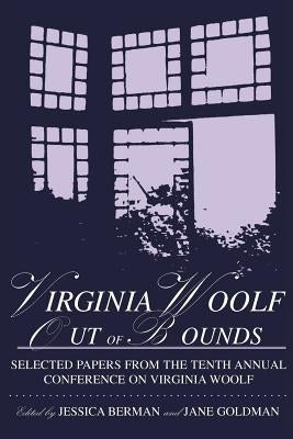 Virginia Woolf Out of Bounds: Selected Papers from the Tenth Annual Conference on Virginia Woolf, University of Maryland Baltimore County, June 8-11 Paperback Pace University Press