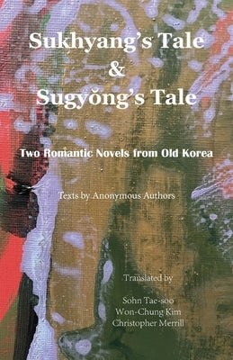 Sukhyang's Tale & Sugyŏng's Tale: Two Romantic Novels from Old Korea Paperback Homa & Sekey Books