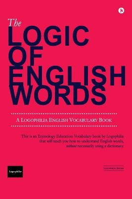 The Logic of English Words by Logophilia Education