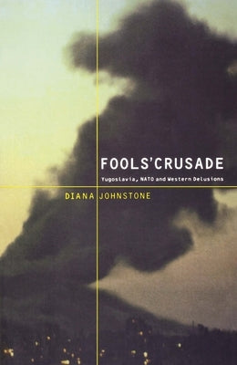 Fools' Crusade: Yugoslavia, Nato, and Western Delusions Paperback Monthly Review Press