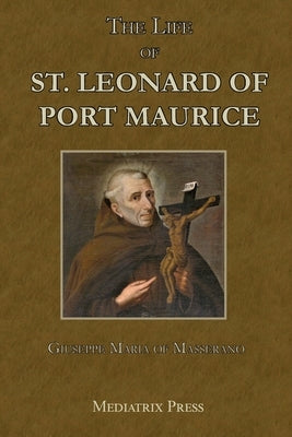 The Life of St. Leonard of Port Maurice Paperback Mediatrix Press