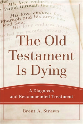 The Old Testament Is Dying: A Diagnosis and Recommended Treatment Paperback Baker Academic
