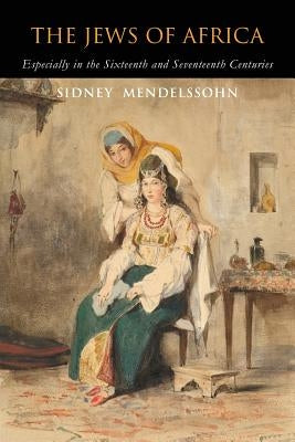 The Jews of Africa: Especially in the Sixteenth and Seventeenth Centuries Paperback Martino Fine Books