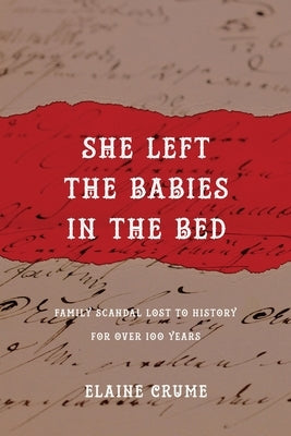 She Left the Babies in the Bed: Family Scandal Lost to History for Over 100 Years Paperback Illlumify Media