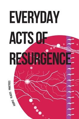 Everyday Acts of Resurgence: People, Places, Practices Paperback Daykeeper Press