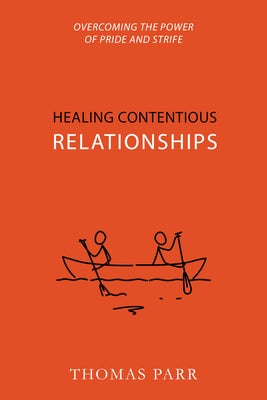 Healing Contentious Relationships: Overcoming the Power of Pride and Strife Paperback Reformation Heritage Books