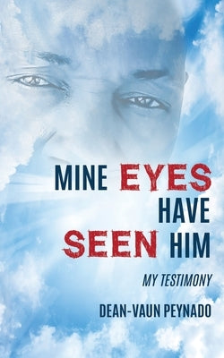 Mine Eyes Have Seen Him: My Testimony Paperback Xulon Press