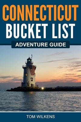 Connecticut Bucket List Adventure Guide Paperback Bridge Press