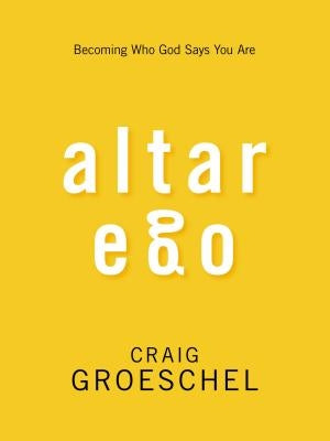 Altar Ego: Becoming Who God Says You Are Paperback Zondervan