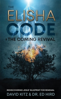 The Elisha Code and the Coming Revival: Rediscovering Jesus' Blueprint for Renewal Paperback Word Alive Press
