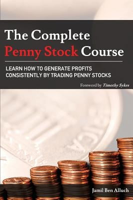 The Complete Penny Stock Course: Learn How To Generate Profits Consistently By Trading Penny Stocks Paperback Millionaire Publishing LLC