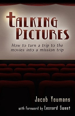 Talking Pictures: How to Turn a Trip to the Movies Into a Mission Trip Paperback Tri-Pillar Publishing