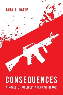 Consequences: A Novel of Unlikely American Heroes Paperback Hybrid Global Publishing