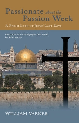 Passionate about the Passion Week: A Fresh Look at Jesus' Last Days Paperback Fontes Press