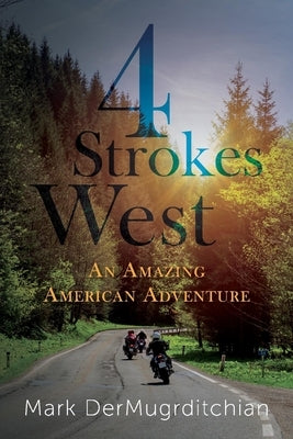 4 Strokes West: An Amazing American Adventure by Dermugrditchian, Mark