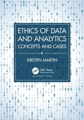 Ethics of Data and Analytics: Concepts and Cases Paperback Auerbach Publications