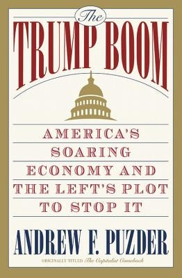 The Trump Boom: America's Soaring Economy and the Left's Plot to Stop It Paperback Center Street