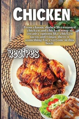 Chicken Recipes: It contains delicious chicken recipes that are healthy and easy to make. Paperback Angelica S. Davis