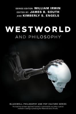 Westworld and Philosophy: If You Go Looking for the Truth, Get the Whole Thing Paperback Wiley-Blackwell