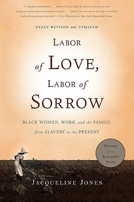 Labor of Love, Labor of Sorrow: Black Women, Work, and the Family, from Slavery to the Present Paperback Basic Books