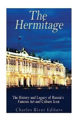 The Hermitage Museum: The History and Legacy of Russia's Famous Art and Culture Icon Paperback Createspace Independent Publishing Platform