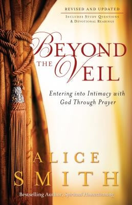 Beyond the Veil: Entering Into Intimacy with God Through Prayer Paperback Chosen Books