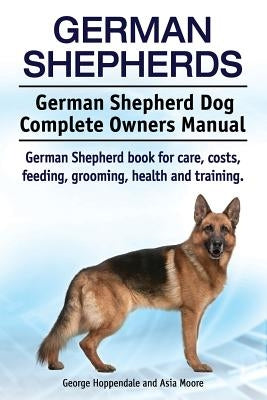 German Shepherds. German Shepherd Dog Complete Owners Manual. German Shepherd book for care, costs, feeding, grooming, health and training. Paperback Imb Publishing