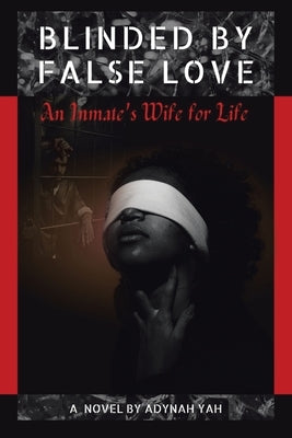 Blinded by False Love: An Inmate's Wife for Life Paperback Xlibris Us