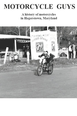 Motorcycle Guys: A history of motorcycles in Hagerstown, Maryland Paperback Ted Ellis