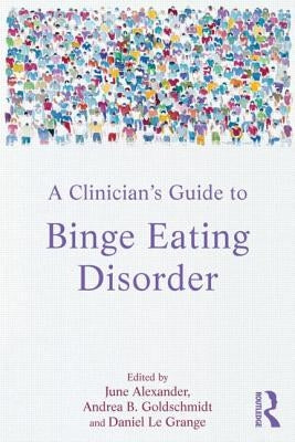 A Clinician's Guide to Binge Eating Disorder by Alexander, June