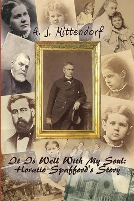 It Is Well With My Soul: Horatio Spafford's Story Paperback Lulu.com