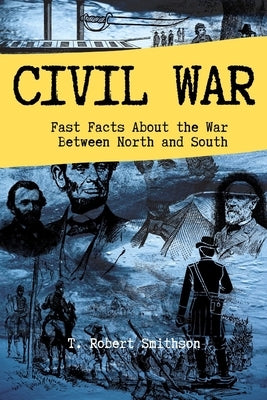 Civil War: Fast Facts About the Battle Between North and South Paperback Independently Published