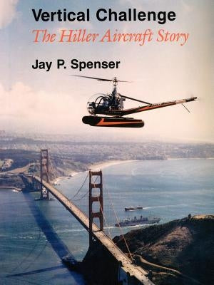 Vertical Challenge: The Hiller Aircraft Story Paperback 1st Book Library