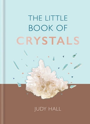 The Little Book of Crystals: Crystals to Attract Love, Wellbeing and Spiritual Harmony Into Your Life by Hall, Judy