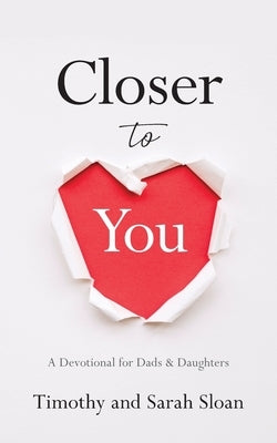 Closer to You: A Devotional for Dads & Daughters Paperback Freiling Publishing
