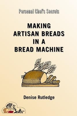 Making Artisan Breads in a Bread Machine Paperback Createspace Independent Publishing Platform