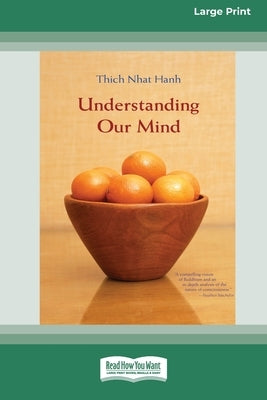 Understanding Our Mind (16pt Large Print Edition) by Nhat Hanh, Thich