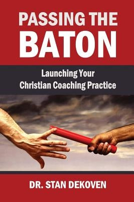 Passing the Baton: Launching Your Christian Life Coaching Practice Paperback Vision Publishing (Ramona, CA)