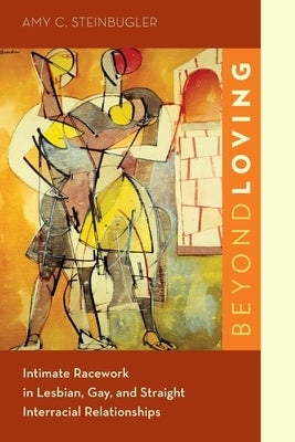 Beyond Loving: Intimate Racework in Lesbian, Gay, and Straight Interracial Relationships Paperback Oxford University Press, USA