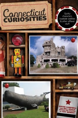 Connecticut Curiosities: Quirky Characters, Roadside Oddities & Other Offbeat Stuff Paperback Globe Pequot Press