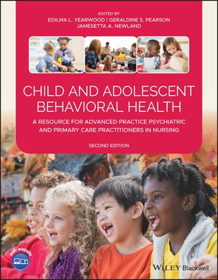 Child and Adolescent Behavioral Health: A Resource for Advanced Practice Psychiatric and Primary Care Practitioners in Nursing Paperback Wiley-Blackwell