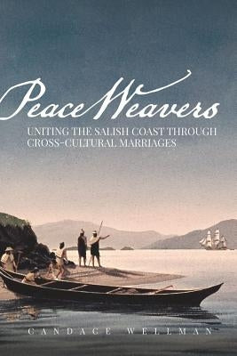 Peace Weavers: Uniting the Salish Coast Through Cross-Cultural Marriages Washington State University Press