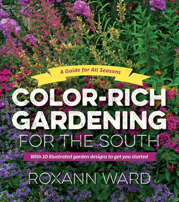 Color-Rich Gardening for the South: A Guide for All Seasons Paperback University of North Carolina Press