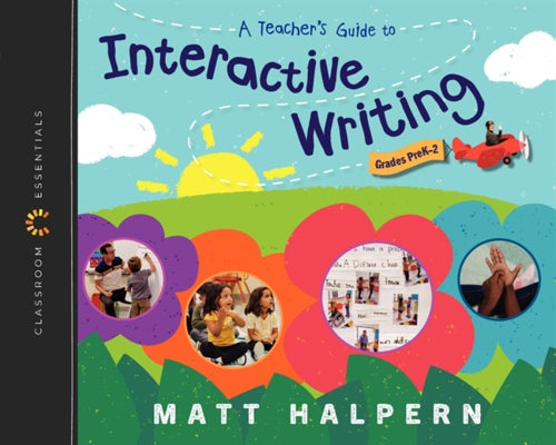 A Teacher's Guide to Interactive Writing: The Classroom Essentials Series Paperback Heinemann Educational Books
